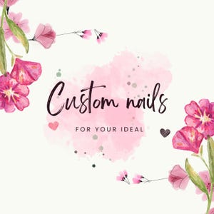 May include: A light background with pink watercolor accents and floral illustrations. The text "Custom nails" is written in a cursive font, with the phrase "FOR YOUR IDEAL" below it. A pink heart and a black heart are also included.