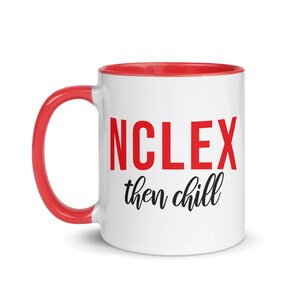 May include: White ceramic mug with a red rim and handle. The mug has the text "NCLEX then chill" printed on it in black with "NCLEX" in red.
