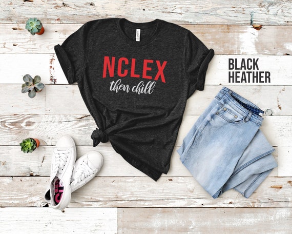 Nclex And Chill Cute Funny Nurse Gift T-Shirt Nclex And Chill Cute Funny Nurse Gift T-Shirt