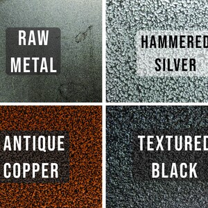 May include: Four different metal finishes: raw metal, hammered silver, antique copper, and textured black.