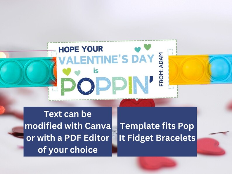 May include: A teal, orange, and yellow Pop It Fidget Bracelet with a Valentine's Day card. The card reads "Hope Your Valentine's Day is Poppin'" and "From: Adam". The image also includes text that says "Text can be modified with Canva or with a PDF Editor of your choice" and "Template fits Pop It Fidget Bracelets."