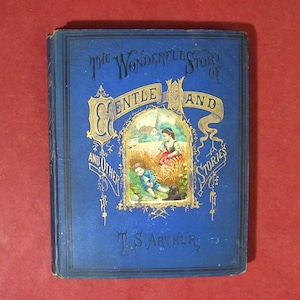 The Wonderful Story of Gentle Hand by T. S. Arthur Published in 1875 by J. M. Stoddart & Co. Beautiful Illustrations Antique Children&#39;s Book