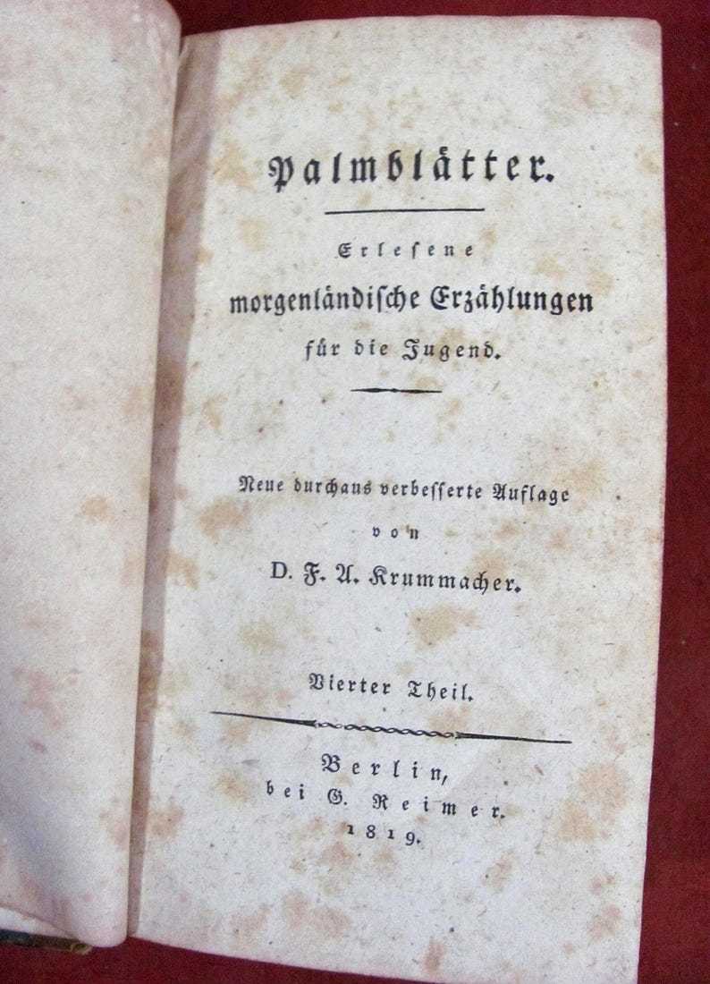May include: An antique book title page with aged, foxed paper featuring the text Palmbl&auml;tter. Erlesene morgenl&auml;ndische Erz&auml;hlungen f&uuml;r die Jugend. Neue durchaus verbesserte Auflage von D. F. U. Krummacher. Vierter Theil. Berlin, bei G. Reimer. 1819.