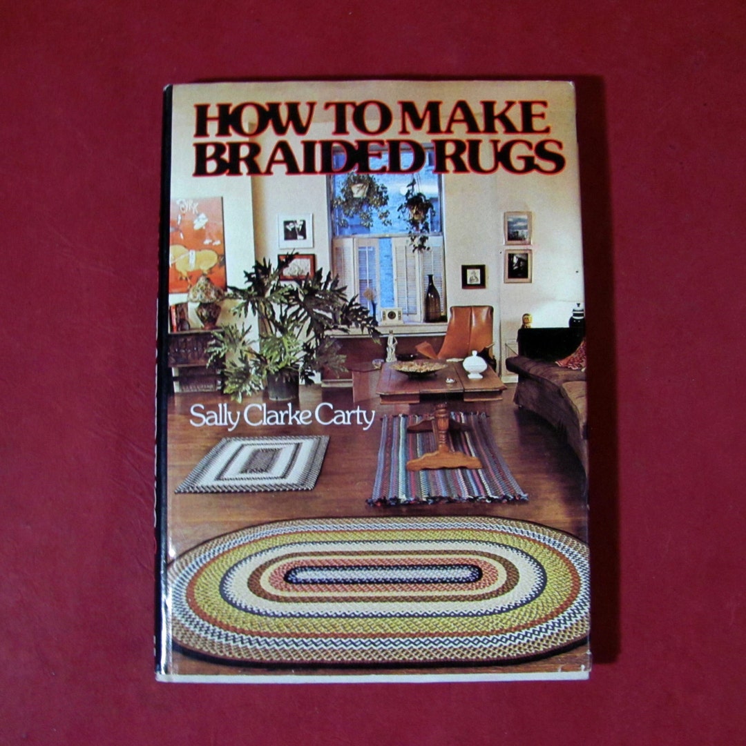 How to Make Braided Rugs by Sally Clarke Carty Published in 1977 by Mc