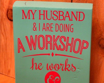 My husband and I are doing a workshop he works and I shop small wood block with vinyl / Home decor / wooden decor / Gift / Funny sayings