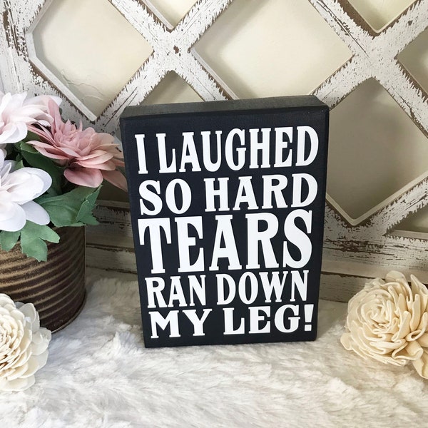 I laughed so hard tears ran down my leg mini wood block with vinyl / Funny sayings / Great gift / Home decor