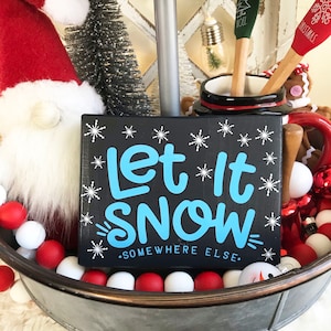 Let It Snow Somewhere Else Mini Wood Block Sign I Christmas Sign I Holiday I Winter I Tier Tray Decor I Snow I Gift