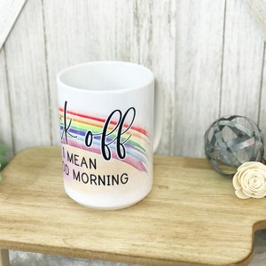 Funny Fck Off I Mean Good Morning 15oz Coffee Mug / Gag Gift / Sarcastic Mug / Funny Gifts image 4