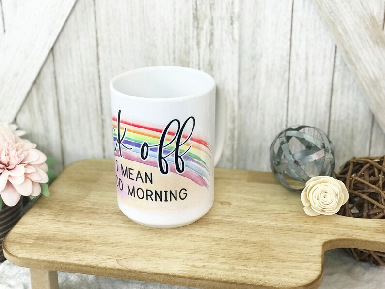 Funny Fck Off I Mean Good Morning 15oz Coffee Mug / Gag Gift / Sarcastic Mug / Funny Gifts image 4