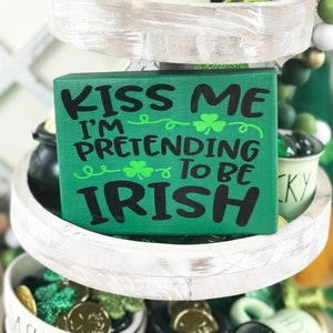Kiss Me I&#39;m Pretending to Be Irish Small Sign l St. Patrick&#39;s Day Decor l Tiered Tray Decor l Farmhouse Decor l Small Signs l Holiday