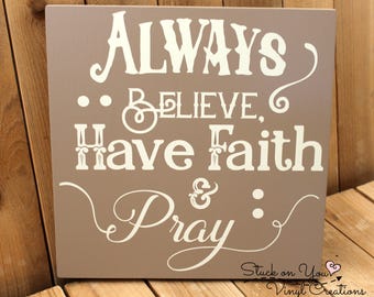 Always believe have faith and pray 12x12 wood sign with vinyl / home decor / wall decor / gift