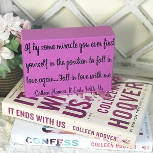 Colleen Hoover Fall in love with me book quote wood block I It Ends With Us quote I bookshelf decor I book lover I gift for her I romance