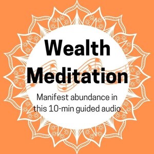 May include: Orange background with a white mandala design. Inside the mandala is a white circle with black text that reads "Wealth Meditation" and "Manifest abundance in this 10-min guided audio".