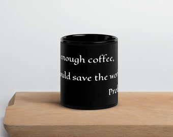 Given enough coffee, I could save the world. Probably. Funny mug. Great gift for anyone with a sense of humor and a love for coffee!