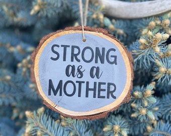 Strong as a Mother Ornament, Hand Crafted Wooden Slice Ornament, Strong as a Mother Wood Slice Ornament, Mothers Day Ornament Gift