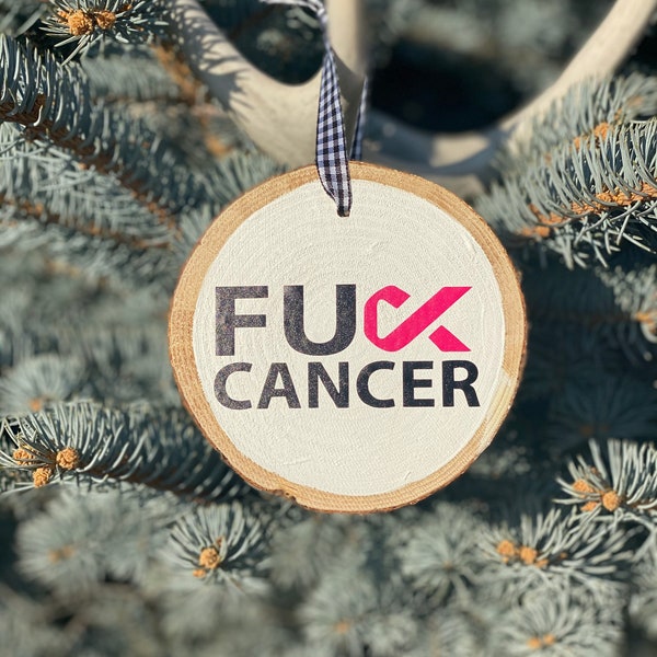 Hand Crafted Wooden Slice Ornament, F*CK Cancer Christmas Ornament, Handmade Wood Slice Ornament, Wood Slice Fuck Cancer Ornament Gift