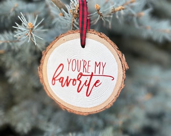 You're My Favorite Ornament, Boyfriend Girlfriend Christmas Ornament, Rustic Christmas Ornament, Wood Slice Christms Ornament