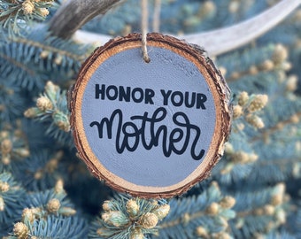 Honor Your Mother Ornament, Hand Crafted Wooden Slice Ornament, Mothers Honor Wood Slice Ornament, Mothers Day Ornament Gift