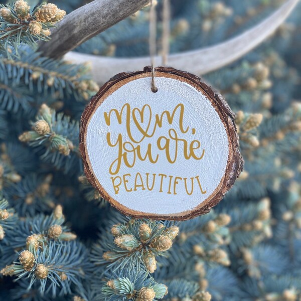 Mom You Are Beautiful Ornament, Hand Crafted Wooden Slice Ornament, Beautiful Mom Wood Slice Ornament, Mothers Day Ornament Gift