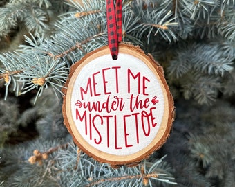 Meet Me Under The Mistletoe Ornament, Wood Slice Christmas Ornament, Hand Crafted Wooden Slice Ornament, Rustic Christmas Ornament