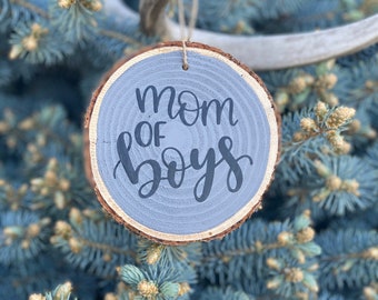 Mom of Boys Ornament, Hand Crafted Wooden Slice Ornament, Mom of Boys Wood Slice Ornament, Mothers Day Ornament Gift
