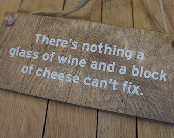 Wooden Cheese Gift Sign, Cheese Gift Plaque, Wooden Cheese Sign, &quot;There&#39;s nothing a glass of wine and a block of cheese can&#39;t fix.&quot;