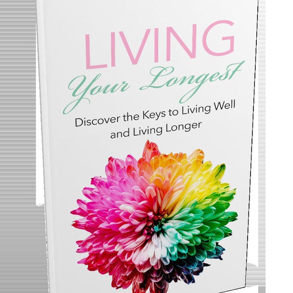 Living Your Longest: Discover the Keys to Living Well and Living Longer