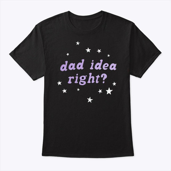 Olivia Rodrigo Dad Idea Right T Shirt, Sweatshirt, Hoodie