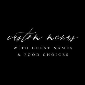 May include: Black background with white text. The words "custom menus" are written in a cursive font. Below, in a sans-serif font, it reads "WITH GUEST NAMES & FOOD CHOICES".