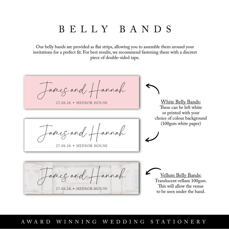 May include: Image of wedding belly bands with the names "James and Hannah" and the date "27.06.26". The bands are shown in pink, white, and vellum. Text at the top reads "BELLY BANDS". The bottom text says "AWARD WINNING WEDDING STATIONERY".