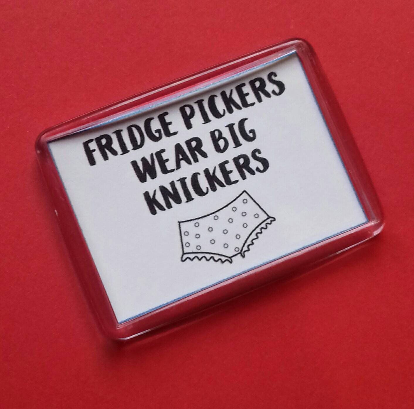 Fridge Pickers Wear Big Knickers Funny Fridge Magnet 