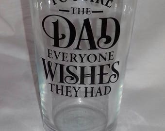 You're The Dad Everyone Wishes They Had Vinyl Pint Glass, Fathers Day Gift For Dad, Birthday Pint For Dad, Father Of the Bride Gift,