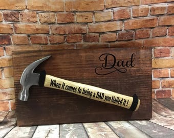 When it comes to being a DAD you nailed it hammer and wooden sign - perfect  gift for dad- father's day gift