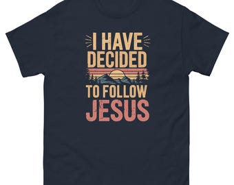 I have decided to follow Jesus | Disciple | Faith | Salvation | Unisex classic tee
