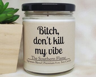 Funny Candle Gift, "Bitch Don't Kill My Vibe", Personalized Message