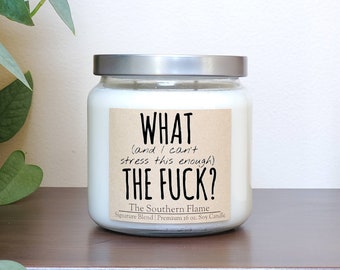 WHAT THE FUCK, what the fuck, what the fuck, what the actual fuck, Free Shipping, The Southern Flame Candles