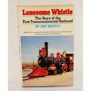 Lonesome Whistle Story First Transcontinental Railroad Hardcover Book Dee Brown