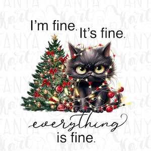 May include: A digital illustration features a grumpy black cat entangled in Christmas lights, with a decorated tree beside it. The text reads "I'm fine. It's fine. Everything is fine."