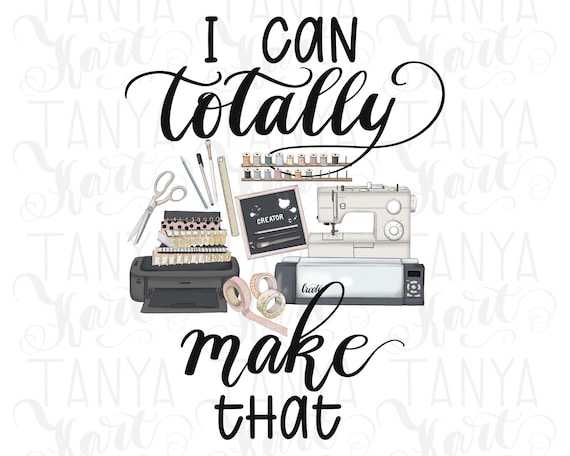 I Can Totally Make That, Craft Quote, Crafter Design, Sublimation Download, Crafting Sticker, Gifts For Crafters, Hand-Lettered Quotes