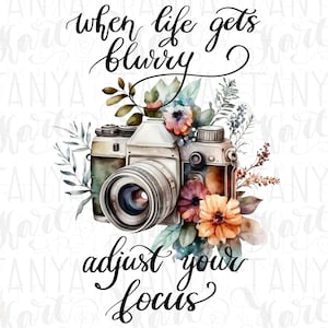 When Life Gets Blurry Adjust Your Focus Png, Floral Photo Camera, Vintage Design Png, Camera Illustration, Png Instant Download
