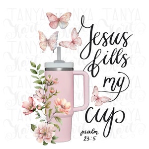 Jesus füllt meinen Becher - Glaube- Christliche PNG für Stanley Sublimationsdesign, Christliche PNG für Bibel-Shirt, Psalmkunst, sofortiger digitaler Download