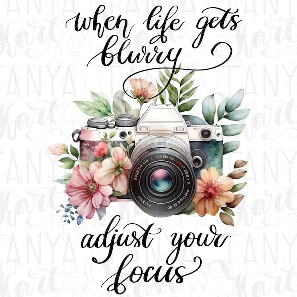 When Life Gets Blurry Adjust Your Focus, Floral Camera Png, Sublimation Design, For Tumbler Graphics, Watercolor Floral, Photography Camera