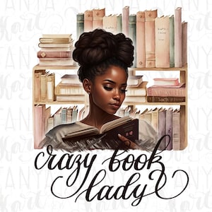 Sublimation Png-Datei, Afroamerikaner, Mädchen, das Bücher liebt, verrückte Buch-Lady Png, Bookish Digital, Lese-Png-Zitat, Buchleser-Png