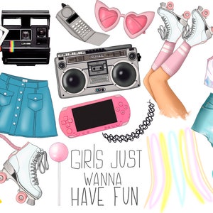 May include: A collection of 90s inspired accessories and clothing items, including roller skates, a boombox, a handheld game console, a lollipop, a denim skirt, denim shorts, a watch, hair clips, sunglasses, and a cassette tape. The text "Girls Just Wanna Have Fun" is written in black on a white background.