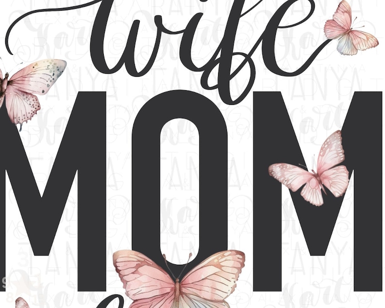 May include: Black and white graphic text that reads "Wife Mom" with pink butterflies surrounding the text.