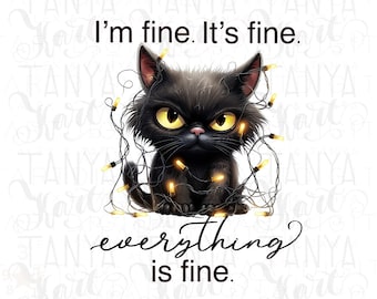 I'm Fine It's Fine Everything is Fine, Grumpy Black Cat Design Png for Sublimation, Christmas Sweatshirt, Teacher Life Shirt, Sticker, Print