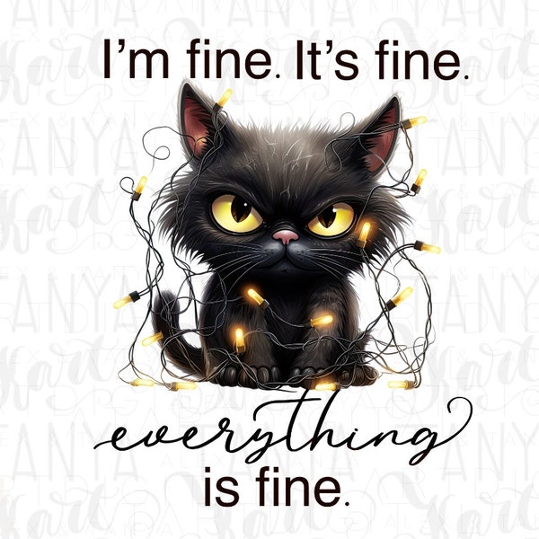 I'm Fine It's Fine Everything is Fine, Grumpy Black Cat Design Png for Sublimation, Christmas Sweatshirt, Teacher Life Shirt, Sticker, Print