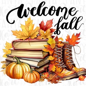 May include: A digital illustration with the text "Welcome Fall" in black script. The image features a stack of books, pumpkins, orange boots, and colorful autumn leaves in shades of yellow, orange, and red.