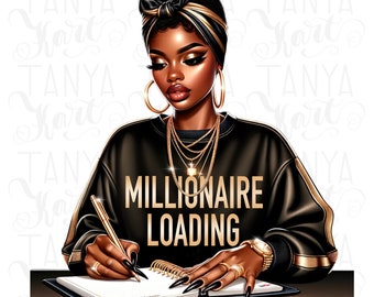May include: Illustration of a Black woman wearing a black and gold sweatshirt with the words "MILLIONAIRE LOADING". She is writing in a notebook with a gold pen, wearing gold jewelry, and a black and gold head wrap.