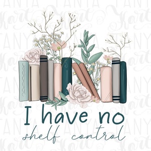 I Have No Shelf Control, Book Lovers Png Sublimation Image, Reading Books, Quote Illustration, Librarian Design, Book Worm, Digital Design